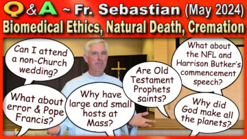 May 2024 Catholic Answers with Fr. Sebastian