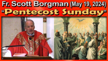 May 19, Fr. Scott on Pentecost - Come Holy Spirit (7 A.M. Mass)