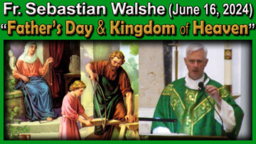 June 16 - Fr. Sebastian on Father's Day - the Kingdom of Heaven (11 AM)