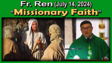 July 14 - Fr. Ren on A Missionary Faith (7 AM)