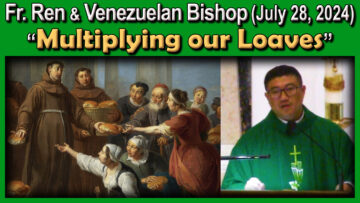 July 28, Fr. Ren & visiting Venezuelan Bishop on Multiplication of Loaves