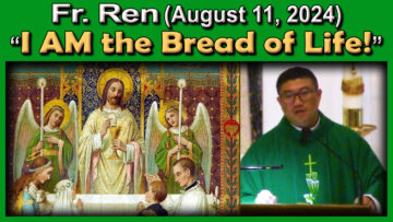 Aug. 11, Fr. Ren - I AM the Bread of Life (7 AM Mass with Music Parts)