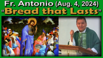 Aug. 4, Fr. Antonio - The Bread that Lasts (7 AM)