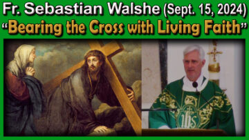 Sept. 15, Fr Sebastian - Bearing the Cross