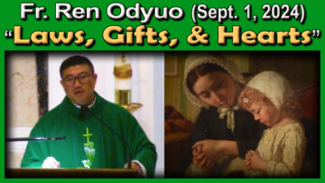 Sept. 1 - Fr. Ren on Laws, Gifts, Hearts