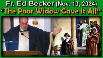 Nov. 10, Fr. Ed - The Poor Widow Gave It All (7 AM / 14 mins)