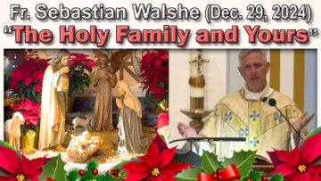 Dec. 29, Fr. Sebastian - The Holy Family and Yours