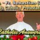 Catholic Answers (Dec. 2024) Fr. Sebastian - The Trinity, Protestantism, and more