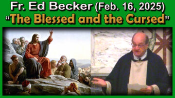 Feb. 16 - Fr. Ed - The Blessed and the Cursed